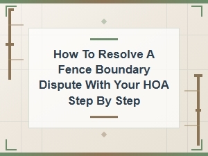 Hoa Fence Boundary Dispute: a Step-by-Step Guide