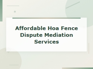 Affordable Hoa Fence Dispute Mediation