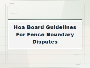 Hoa Guidelines for Fence Boundary Disputes