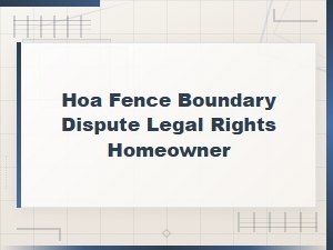 Hoa Fence Boundary Disputes: Know Your Legal Rights