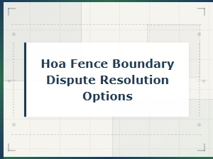 Resolving Hoa Fence Boundary Disputes Your Options