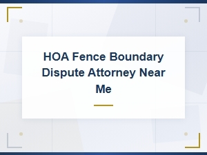 Hoa Fence Boundary Disputes: Know Your Legal Rights