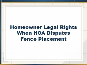 Homeowner Legal Rights in Hoa Fence Placement Disputes