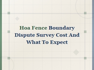 Hoa Fence Boundary Disputes: Survey Costs & Expectations